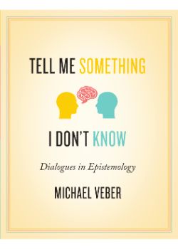 Tell Me Something I Don't Know: Dialogues in Epistemology