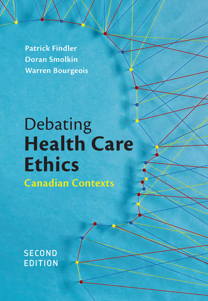 Debating Health Care Ethics, Second Edition: Canadian Contexts