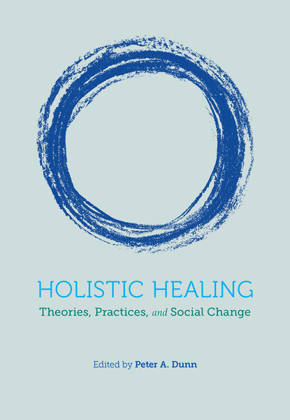 Holistic Healing: Theories, Practices, and Social Change