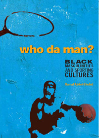 Who Da Man? Black Masculinities and Sporting Cultures