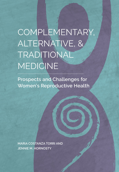 Complementary, Alternative, and Traditional Medicine: Prospects and Challenges for Women's Reproductive Health