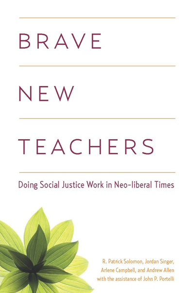 Brave New Teachers: Doing Social Justice Work in Neoliberal Times