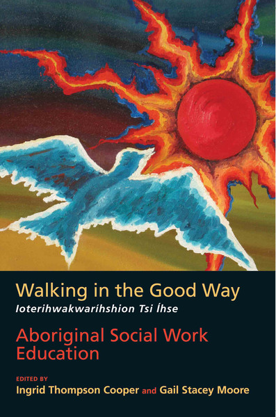Walking in the Good Way / Ioterihwakwaríhshion Tsi Íhse: Aboriginal Social Work Education