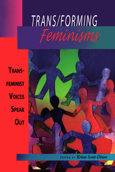 Trans/forming Feminisms: Trans-feminist Voices Speak Out