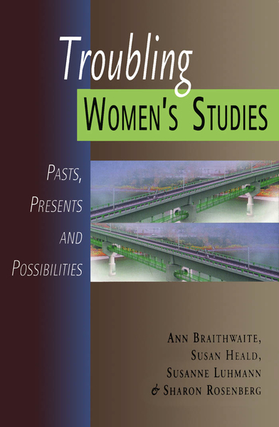 Troubling Women's Studies: Pasts, Presents and Possibilities