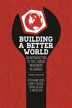 Building a Better World, 3rd Edition: An Introduction to the Labour Movement in Canada, 3rd Edition