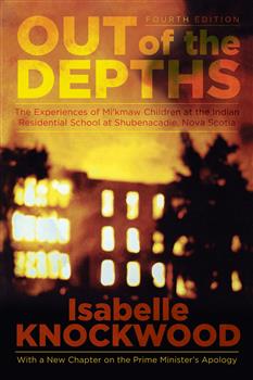 Out of the Depths, 4th Edition: The Experiences of Mi'kmaw Children at the Indian Residential School at Shubenacadie, Nova Scotia