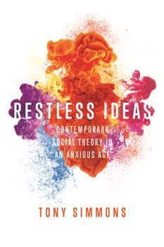 Restless Ideas: Contemporary Social Theory in an Anxious Age