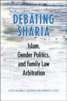 Debating Sharia: Islam, Gender Politics, and Family Law Arbitration