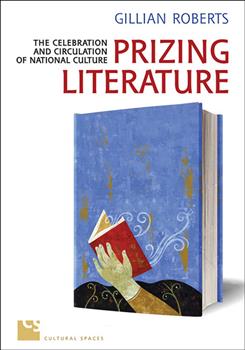 Prizing Literature: The Celebration and Circulation of National Culture