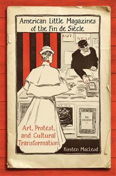 American Little Magazines of the Fin de Siecle: Art, Protest, and Cultural Transformation