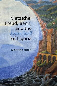 Nietzsche, Freud, Benn, and the Azure Spell of Liguria: