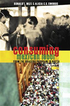 Consuming Mexican Labor: From the Bracero Program to NAFTA