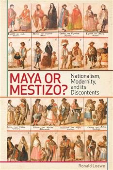 Maya or Mestizo?: Nationalism, Modernity, and its Discontents