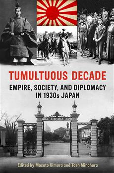 Tumultuous Decade: Empire, Society, and Diplomacy in 1930s Japan