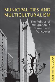 Municipalities and Multiculturalism: The Politics of Immigration in Toronto and Vancouver