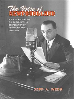 The Voice of Newfoundland: A Social History of the Broadcasting Corporation of Newfoundland,1939-1949