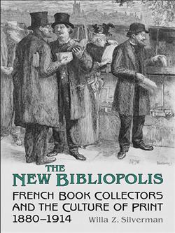 The New Bibliopolis: French Book Collectors and the Culture of Print, 1880-1914
