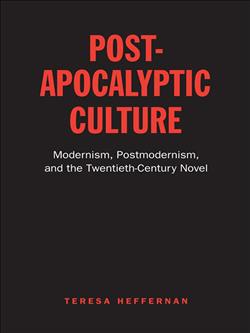 Post-Apocalyptic Culture: Modernism, Postmodernism, and the Twentieth-Century Novel