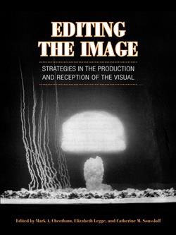 Editing the Image: Strategies in the Production and Reception of the Visual