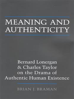 Meaning and Authenticity: Bernard Lonergan and Charles Taylor on the Drama of Authentic Human Existence