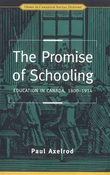 The Promise of Schooling: Education in Canada, 1800-1914
