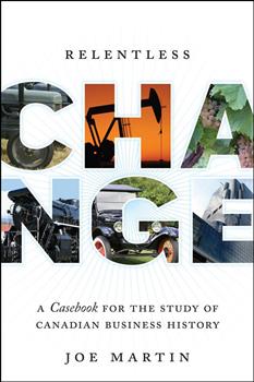 Relentless Change: A Casebook for the Study of Canadian Business History