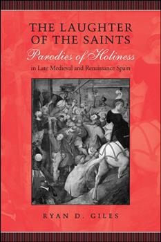 The Laughter of the Saints: Parodies of Holiness in Late Medieval and Renaissance Spain