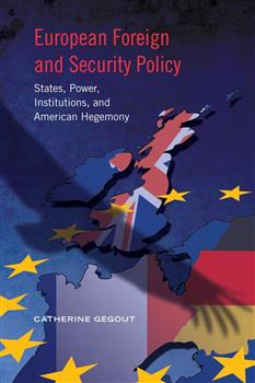 European Foreign and Security Policy: States, Power, Institutions, and American Hegemony