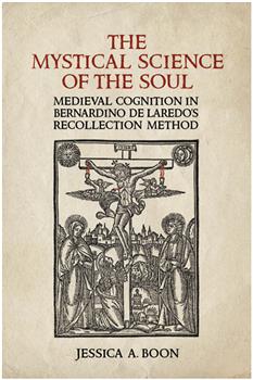 The Mystical Science of the Soul: Medieval Cognition in Bernardino de Laredo's  Recollection Method