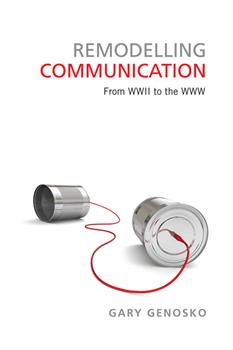 Remodelling Communication: From WWII to the WWW