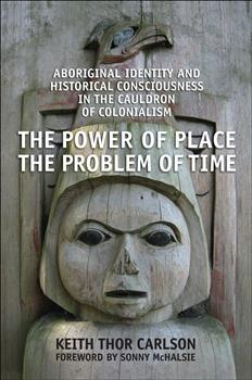 The Power of Place, the Problem of Time: Aboriginal Identity and Historical Consciousness in the Cauldron of Colonialism