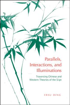 Parallels, Interactions, and Illuminations: Traversing Chinese and Western Theories of the Sign