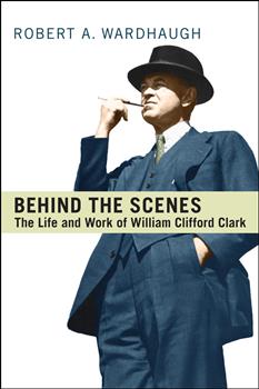 Behind the Scenes: The Life and Work of William Clifford Clark