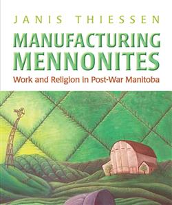 Manufacturing Mennonites: Work and Religion in Post-War Manitoba