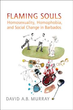Flaming Souls: Homosexuality, Homophobia, and Social Change in Barbados