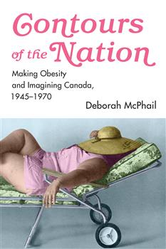 Contours of the Nation: Making Obesity and Imagining Canada, 1945â€“1970