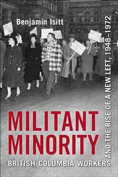Militant Minority: British Columbia Workers and the Rise of a New Left, 1948-1972