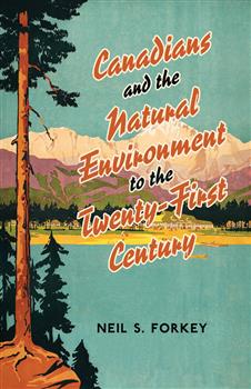 Canadians and the Natural Environment to the Twenty-First Century