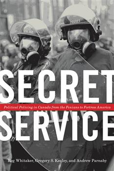 Secret Service: Political Policing in Canada From the Fenians to Fortress America