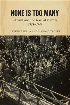 None Is Too Many: Canada and the Jews of Europe, 1933-1948