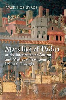 Marsilius of Padua at the Intersection of Ancient and Medieval Traditions of Political Thought: