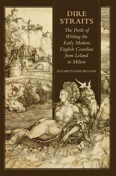 Dire Straits: The Perils of Writing the Early Modern English Coastline from Leland to Milton