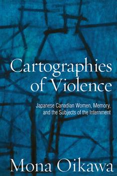 Cartographies of Violence: Japanese Canadian Women, Memory, and the Subjects of the Internment