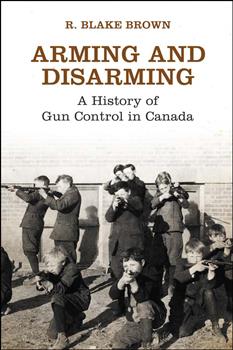 Arming and Disarming: A History of Gun Control in Canada