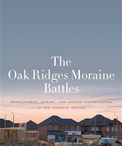 The Oak Ridges Moraine Battles: Development, Sprawl, and Nature Conservation in the Toronto Region