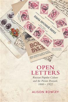 Open Letters: Russian Popular Culture and the Picture Postcard, 1880â€“1922