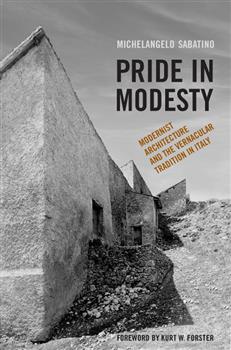 Pride in Modesty: Modernist Architecture and the Vernacular Tradition in Italy