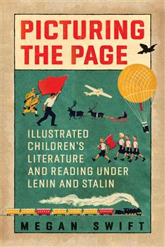 Picturing the Page: Illustrated Childrenâ€™s Literature and Reading under Lenin and Stalin
