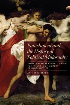 Punishment and the History of Political Philosophy: From Classical Republicanism to the  Crisis of Modern Criminal Justice